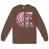 Chestnut i know i play basketball like a girl try to keep up funny gift for gir Long Sleeve Tee - linhVisuals