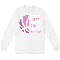 White i know i play basketball like a girl try to keep up funny gift for gir Long Sleeve Tee - linhVisuals