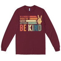 Burgundy in a world where you can be anything be kind kindness inspirational gi Long Sleeve Tee - linhVisuals