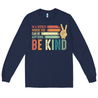 Navy in a world where you can be anything be kind kindness inspirational gi Long Sleeve Tee - linhVisuals