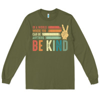 Army Green in a world where you can be anything be kind kindness inspirational gi Long Sleeve Tee - linhVisuals