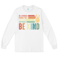 White in a world where you can be anything be kind kindness inspirational gi Long Sleeve Tee - linhVisuals