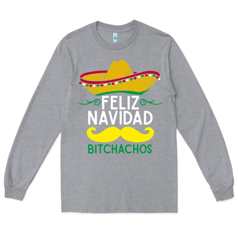 Mexicans Say Feliz Navidad Bitchahos Funny Merry Christmas Sombrero Long Sleeve Tee by linhVisuals | Teevron