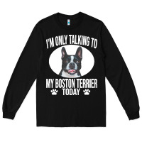 Black boston terrier t  shirtfunny boston terrier dog gift i m only talking Long Sleeve Tee - linhVisuals