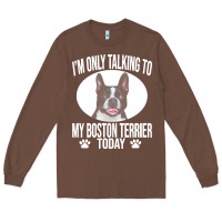 Chestnut boston terrier t  shirtfunny boston terrier dog gift i m only talking Long Sleeve Tee - linhVisuals