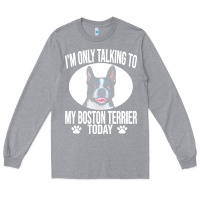 Heather Grey boston terrier t  shirtfunny boston terrier dog gift i m only talking Long Sleeve Tee - linhVisuals