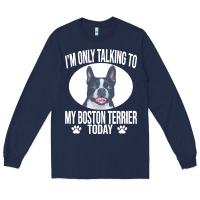 Navy boston terrier t  shirtfunny boston terrier dog gift i m only talking Long Sleeve Tee - linhVisuals