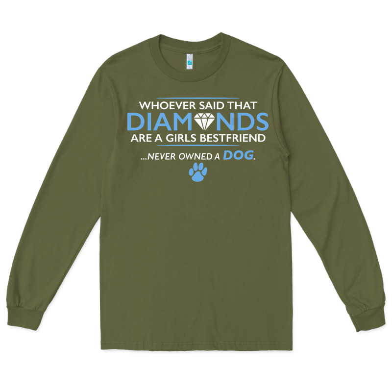 Whoever Said That Diamonds Are A Girls Best Friend Never Owned A Dog Long Sleeve Tee by linhVisuals | Teevron