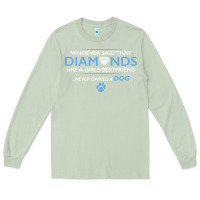 Matcha whoever said that diamonds are a girls best friend never owned a dog Long Sleeve Tee - linhVisuals