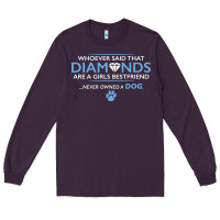 Plum whoever said that diamonds are a girls best friend never owned a dog Long Sleeve Tee - linhVisuals