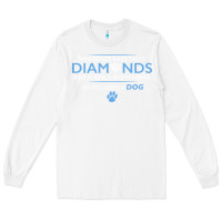 White whoever said that diamonds are a girls best friend never owned a dog Long Sleeve Tee - linhVisuals