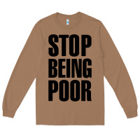 Stop Being Poor Long Sleeve Tee | Teevron