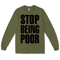Army Green Stop Being Poor Long Sleeve Tee - linhVisuals