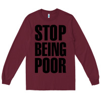 Burgundy Stop Being Poor Long Sleeve Tee - linhVisuals
