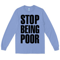 Colony Blue Stop Being Poor Long Sleeve Tee - linhVisuals