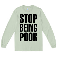 Matcha Stop Being Poor Long Sleeve Tee - linhVisuals