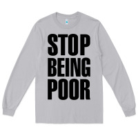 Moon Dust Stop Being Poor Long Sleeve Tee - linhVisuals