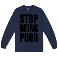 Navy Stop Being Poor Long Sleeve Tee - linhVisuals