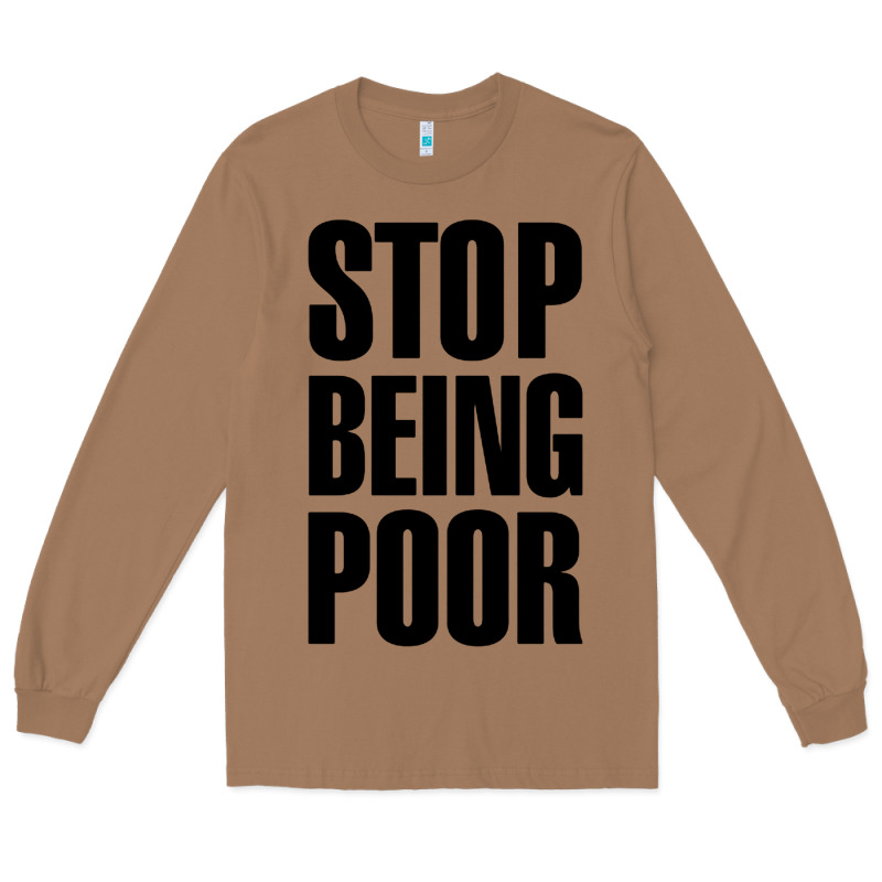 Stop Being Poor Long Sleeve Tee by linhVisuals | Teevron