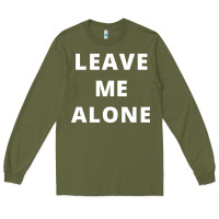 Army Green leave me alone, funny slogan Long Sleeve Tee - linhVisuals