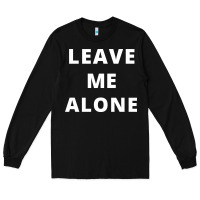 Black leave me alone, funny slogan Long Sleeve Tee - linhVisuals
