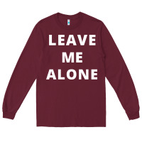 Burgundy leave me alone, funny slogan Long Sleeve Tee - linhVisuals
