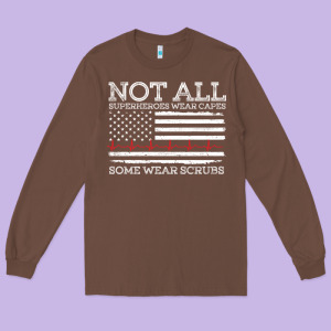 Nurses Not All Superheroes Wear Caps Some Wear Scrubs Nurse Supportive Long Sleeve Tee Designed By Linhvisuals