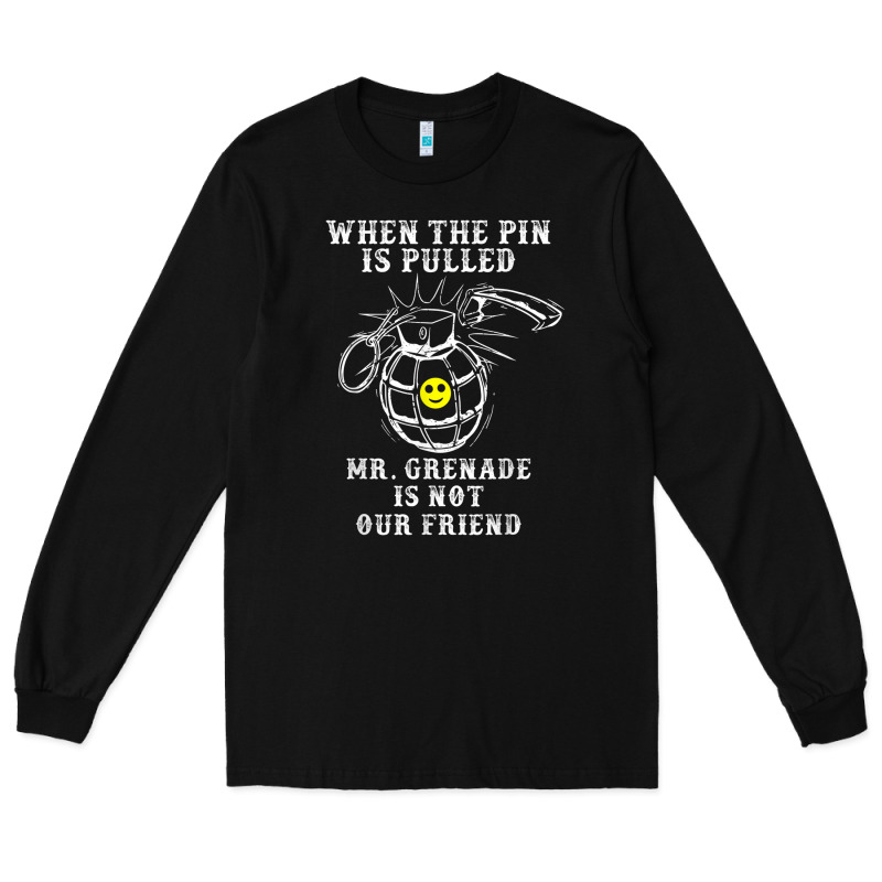 Military Mr Grenade Is Not Our Friend Long Sleeve Tee by linhVisuals | Teevron