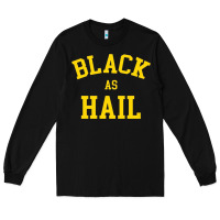 Black as,hail,black,as,hail,black,as,hail,black,as,hail,black,as Long Sleeve Tee - linhVisuals