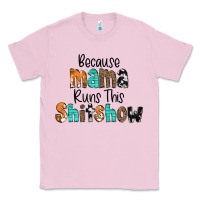 Bubblegum Pink Because Mama Runs This Shitshow Classic Tee - CowCowDesign