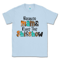 Dusty Blue Because Mama Runs This Shitshow Classic Tee - CowCowDesign