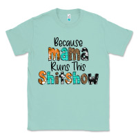 Seafoam Because Mama Runs This Shitshow Classic Tee - CowCowDesign