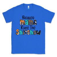 True Royal Because Mama Runs This Shitshow Classic Tee - CowCowDesign