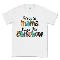 White Because Mama Runs This Shitshow Classic Tee - CowCowDesign