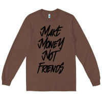 Chestnut make money not friends Long Sleeve Tee - linhVisuals