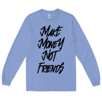 Colony Blue make money not friends Long Sleeve Tee - linhVisuals