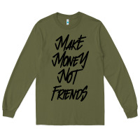 Army Green make money not friends Long Sleeve Tee - linhVisuals
