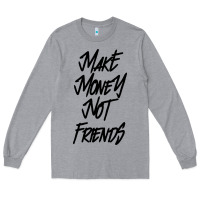 Heather Grey make money not friends Long Sleeve Tee - linhVisuals