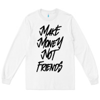 White make money not friends Long Sleeve Tee - linhVisuals