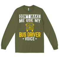 Don't Make Me Use Bus Driver Voice School Bus Driver T Shirt Long Sleeve Tee | Teevron