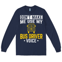 Navy don't make me use bus driver voice school bus driver t shirt Long Sleeve Tee - linhVisuals