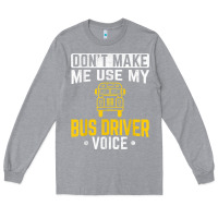 Heather Grey don't make me use bus driver voice school bus driver t shirt Long Sleeve Tee - linhVisuals