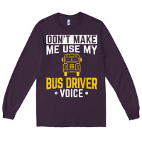 Plum don't make me use bus driver voice school bus driver t shirt Long Sleeve Tee - linhVisuals