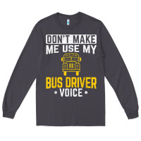 Smoke don't make me use bus driver voice school bus driver t shirt Long Sleeve Tee - linhVisuals