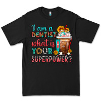 Black I Am A Dentist What Is Your Superpower Frappe Premium Tee - FaDigitalArtStudio