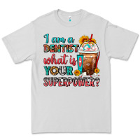 I Am A Dentist What Is Your Superpower Frappe Premium Tee | Teevron