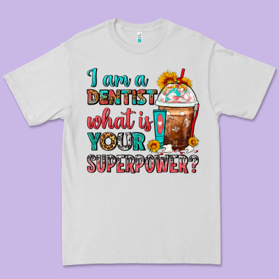 I Am A Dentist What Is Your Superpower Frappe Premium Tee Designed By Fadigitalartstudio