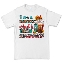 White I Am A Dentist What Is Your Superpower Frappe Premium Tee - FaDigitalArtStudio