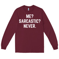 Burgundy Me? sarcastic? never - funny sayings Long Sleeve Tee - linhVisuals