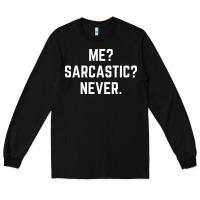 Black Me? sarcastic? never - funny sayings Long Sleeve Tee - linhVisuals